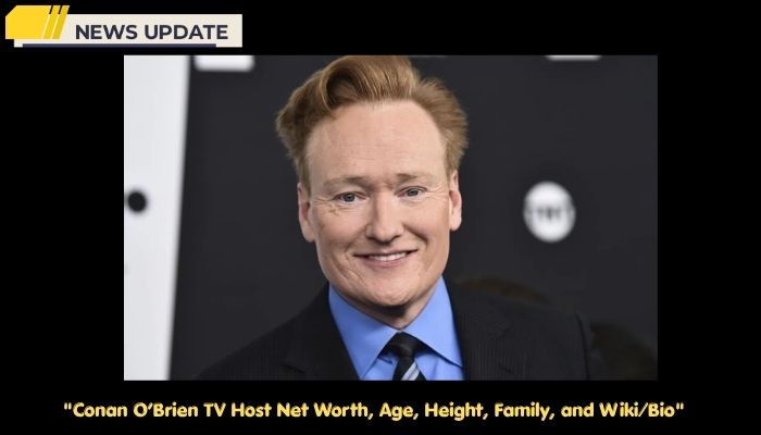Conan O’Brien TV Host Net Worth, Age, Height, Family, and Wiki/Bio