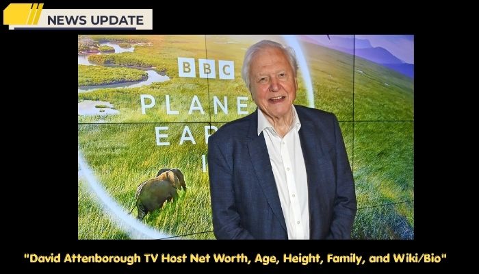 David Attenborough TV Host Net Worth, Age, Height, Family, and Wiki/Bio 