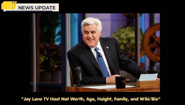 Jay Leno TV Host Net Worth, Age, Height, Family, and Wiki/Bio