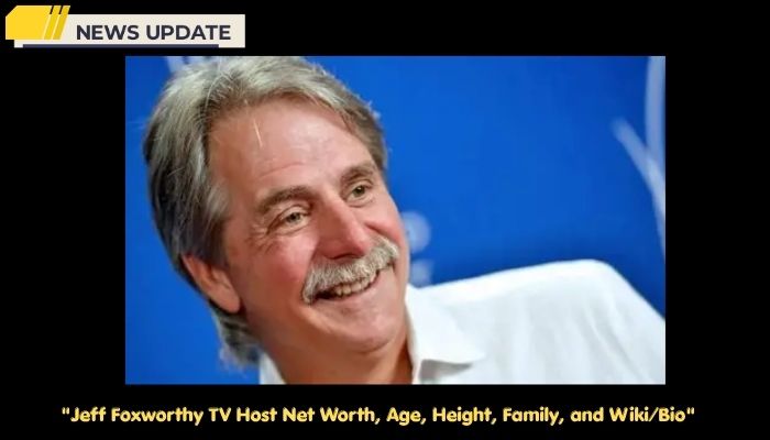 Jeff Foxworthy TV Host Net Worth, Age, Height, Family, and Wiki/Bio