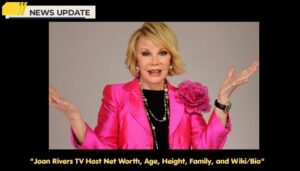 Joan Rivers TV Host Net Worth, Age, Height, Family, and Wiki/Bio