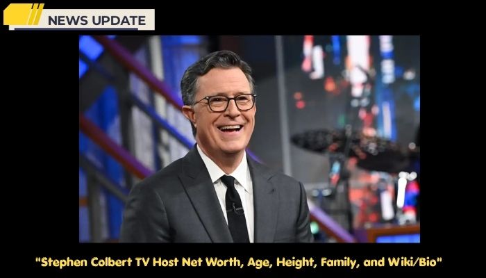 Stephen Colbert TV Host Net Worth, Age, Height, Family, and Wiki/Bio